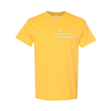 Load image into Gallery viewer, Be Kind To Your Mind T-Shirt