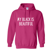 Load image into Gallery viewer, My Black Is Beautiful Hoodie