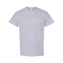 Load image into Gallery viewer, Be Kind To Your Mind T-Shirt