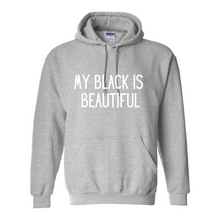Load image into Gallery viewer, My Black Is Beautiful Hoodie