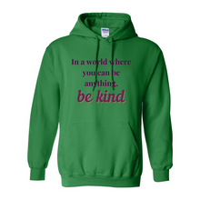 Load image into Gallery viewer, If You Can Be Anything, Be Kind Hoodie