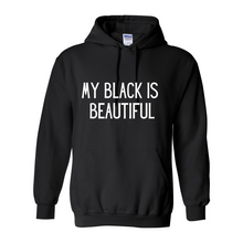 Load image into Gallery viewer, My Black Is Beautiful Hoodie