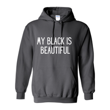 Load image into Gallery viewer, My Black Is Beautiful Hoodie