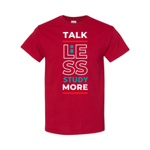 Load image into Gallery viewer, Talk Less, Study More T-Shirt