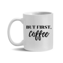 Load image into Gallery viewer, 11oz. But First, Coffee Mug