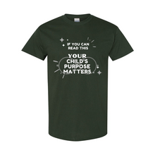 Load image into Gallery viewer, Your Child's Purpose Matters T-Shirt