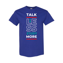Load image into Gallery viewer, Talk Less, Study More T-Shirt