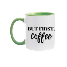 Load image into Gallery viewer, 11oz. But First, Coffee Mug