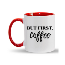 Load image into Gallery viewer, 11oz. But First, Coffee Mug