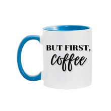 Load image into Gallery viewer, 11oz. But First, Coffee Mug