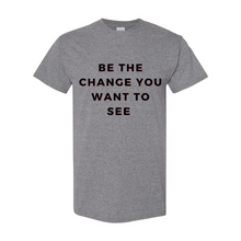Load image into Gallery viewer, "Be The Change" Unisex T-Shirt
