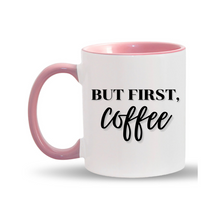 Load image into Gallery viewer, 11oz. But First, Coffee Mug