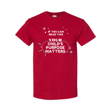 Load image into Gallery viewer, Your Child's Purpose Matters T-Shirt