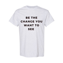 Load image into Gallery viewer, "Be The Change" Unisex T-Shirt