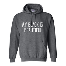 Load image into Gallery viewer, My Black Is Beautiful Hoodie