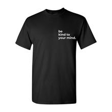 Load image into Gallery viewer, Be Kind To Your Mind T-Shirt