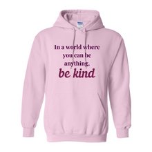 Load image into Gallery viewer, If You Can Be Anything, Be Kind Hoodie