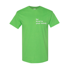 Load image into Gallery viewer, Be Kind To Your Mind T-Shirt