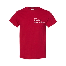 Load image into Gallery viewer, Be Kind To Your Mind T-Shirt
