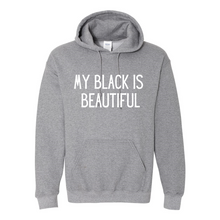 Load image into Gallery viewer, My Black Is Beautiful Hoodie