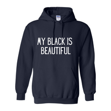Load image into Gallery viewer, My Black Is Beautiful Hoodie