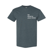 Load image into Gallery viewer, Be Kind To Your Mind T-Shirt