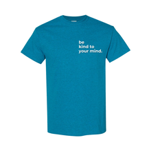 Load image into Gallery viewer, Be Kind To Your Mind T-Shirt