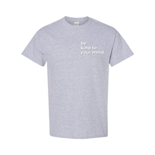 Load image into Gallery viewer, Be Kind To Your Mind T-Shirt
