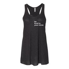Load image into Gallery viewer, Be Kind To Your Mind Flowy Racerback Tank
