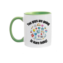 Load image into Gallery viewer, You guys are going to learn 11oz. Mugs
