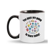 Load image into Gallery viewer, You guys are going to learn 11oz. Mugs
