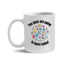 Load image into Gallery viewer, You guys are going to learn 11oz. Mugs
