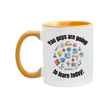 Load image into Gallery viewer, You guys are going to learn 11oz. Mugs
