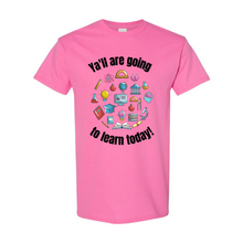 Load image into Gallery viewer, Ya&#39;ll are Going to Learn T-Shirt
