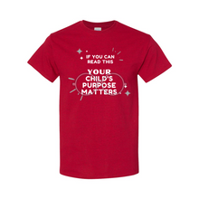 Load image into Gallery viewer, Your Child&#39;s Purpose Matters T-Shirt
