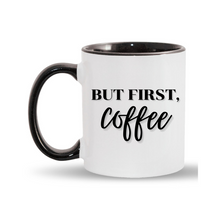 Load image into Gallery viewer, 11oz. But First, Coffee Mug
