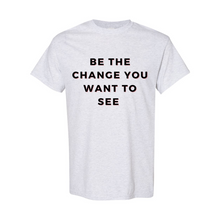 Load image into Gallery viewer, &quot;Be The Change&quot; Unisex T-Shirt
