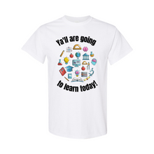 Load image into Gallery viewer, Ya&#39;ll are Going to Learn T-Shirt
