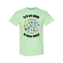 Load image into Gallery viewer, Ya&#39;ll are Going to Learn T-Shirt

