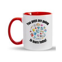 Load image into Gallery viewer, You guys are going to learn 11oz. Mugs
