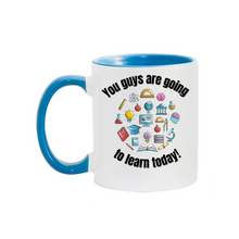 Load image into Gallery viewer, You guys are going to learn 11oz. Mugs
