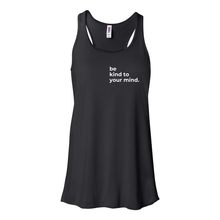 Load image into Gallery viewer, Be Kind To Your Mind Flowy Racerback Tank
