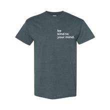 Load image into Gallery viewer, Be Kind To Your Mind T-Shirt
