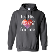 Load image into Gallery viewer, It&#39;s His LOVE for Me Hoodie
